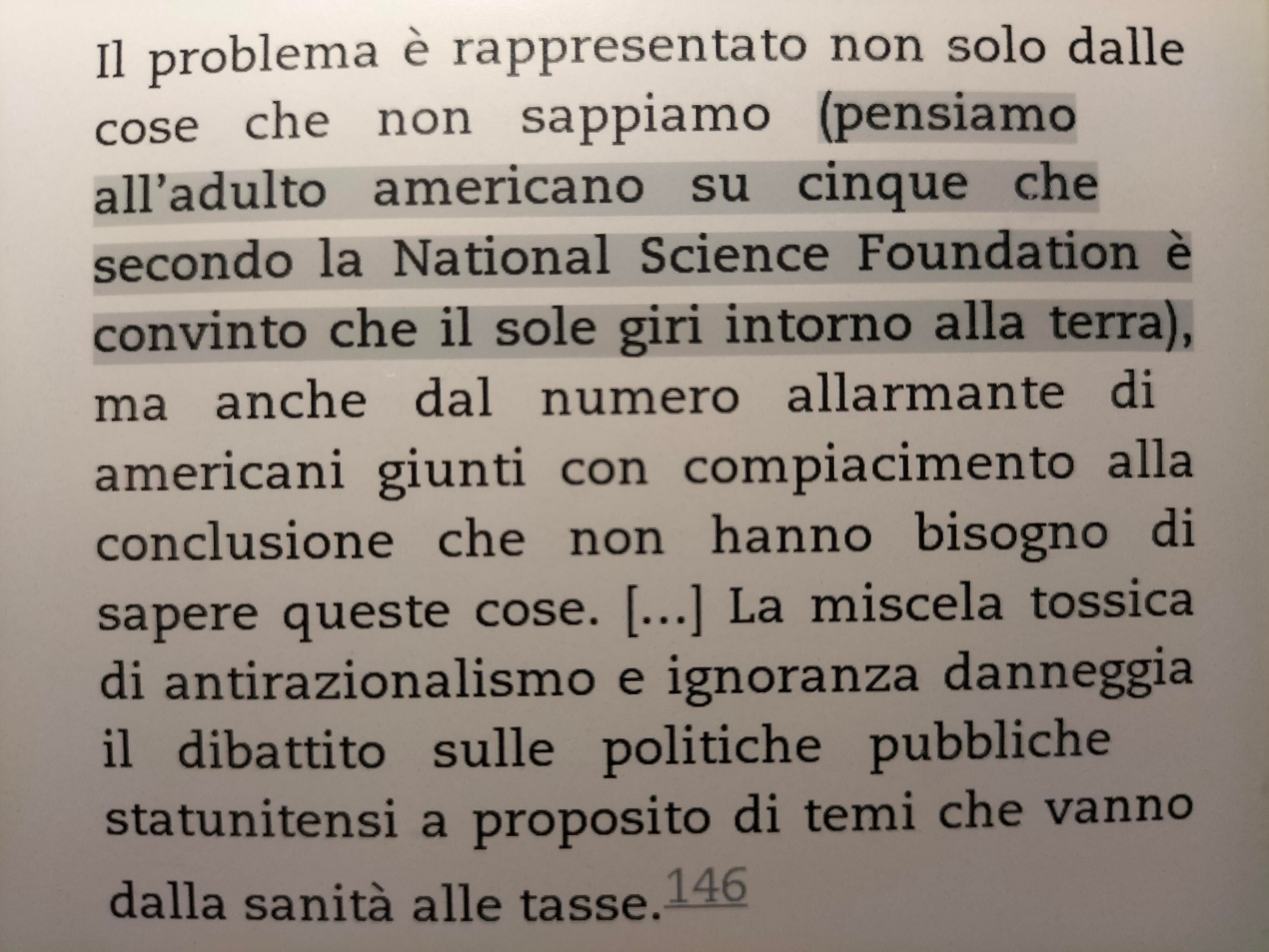 ... pensiamo all'adulto americano su cinque che secondo la National science foundation è convinto che il Sole gira intorno alla Terra ...