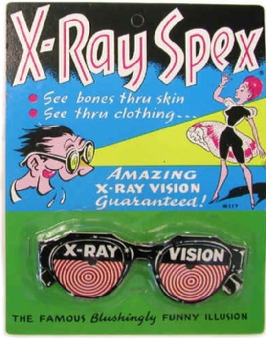 Old packaging from the 60s for "X ray vision" novelty glasses. "X ray spex"

the package shows a man ogling a woman whose dress appears to be transparent to him. 

These glasses produced a double image effect that really was nothing like "x ray vision" they were sold in the back of comic books for decades by mail order. 