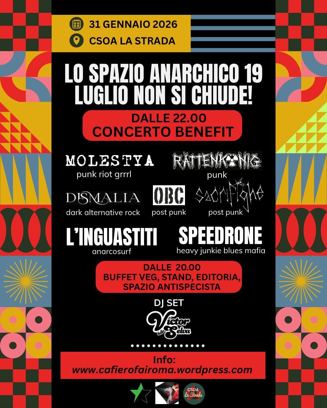 31 gennaio 2026 csoa la strada, dalle 22:00 concerto benefit

band: molestia (punk riot grrrl), rattenkonig (punk) dismalia (dark alternative rock), obc (post punk), sacrifighe (post punk), l'inguastiti (anarcosurf), speedrone (heaby junkie blues mafia).
dalle 20:00 buffet veg, stand, editoria, spazio antispecist, dj set victor della serva.
info www.cafierofairoma.wordpress.com