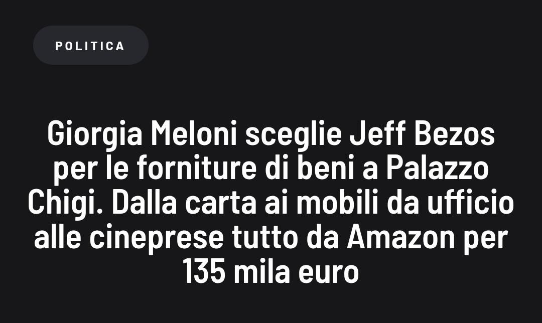 Giorgia Meloni sceglie Jeff Bezos
per le forniture di beni a Palazzo
Chigi. Dalla carta ai mobili da ufficio
alle cineprese tutto da Amazon per
135 mila euro
