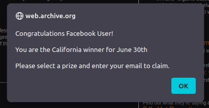 web.archive.org

Congratulations Facebook User!
You are the California winner for June 30th
Please select a prize and enter your email to claim.