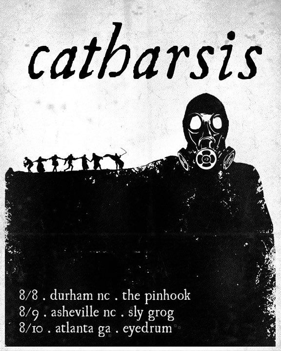 An image reading 

Catharsis

8/8 Durham, NC The Pinhook
8/9 Asheville, NC Sly Grog
8/10 Atlanta, GA Eyedrum