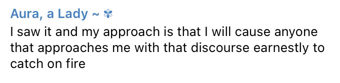 A screenshot of me on Telegram saying: "I saw it and my approach is that I will cause anyone that approaches me with that discourse earnestly to catch on fire"