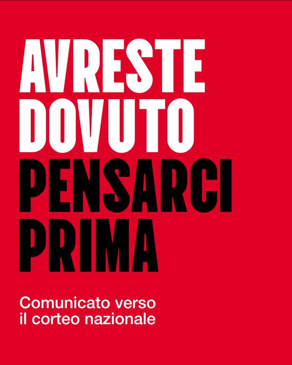 Grafica bianca e nera su sfondo rosso:
AVRESTE DOVUTO 
PENSARCI PRIMA 
Comunicato verso il corteo nazionale