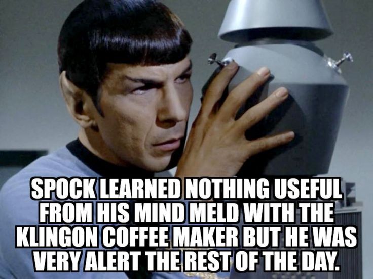 A meme showing Spock mind melding with the robot Nomad.  The caption is "Spock learned nothing useful from his mind meld with the Klingon coffee maker but he was very alert the rest of the day."