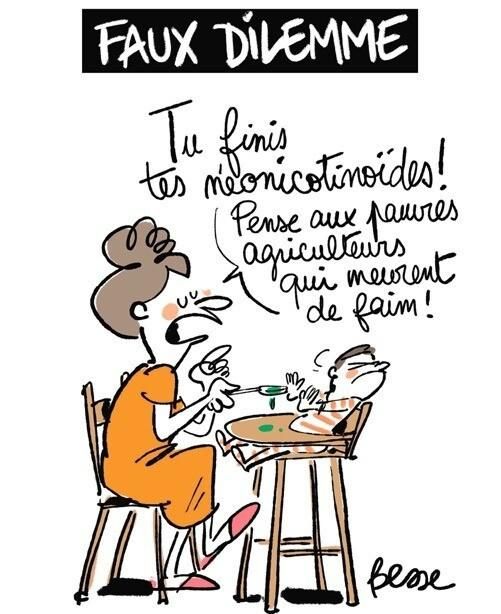 Dessin de presse : 
Une maman qui donne à manger à son jeune enfant :
FAUX DILEMME

Tu finis tes néonicotinoides!
Pense aux pauvres agriculteurs qui meurent de faim!
