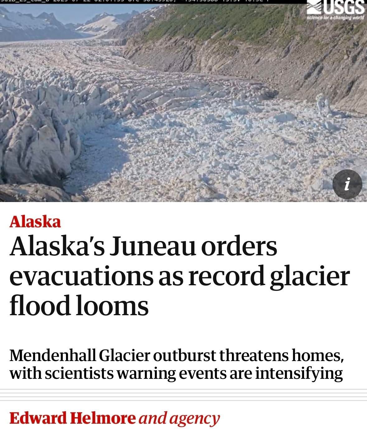 Screenshot of top of article

ZUSGS
scienco for a changing world
1
Alaska
Alaska's Juneau orders
evacuations as record glacier
flood looms
Mendenhall Glacier outburst threatens homes,
with scientists warning events are intensifying
Edward Helmore and agency