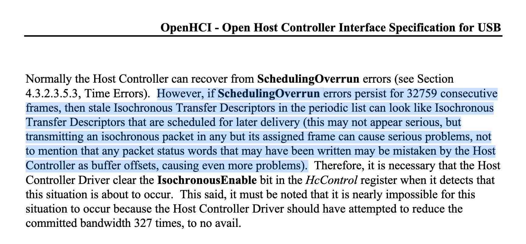 Screenshot of the USB OHCI specification. The following paragraph is highlighted:

However, if SchedulingOverrun errors persist for 32759 consecutive
frames, then stale Isochronous Transfer Descriptors in the periodic list can look like Isochronous
Transfer Descriptors that are scheduled for later delivery (this may not appear serious, but
transmitting an isochronous packet in any but its assigned frame can cause serious problems, not
to mention that any packet status words that may have been written may be mistaken by the Host
Controller as buffer offsets, causing even more problems).