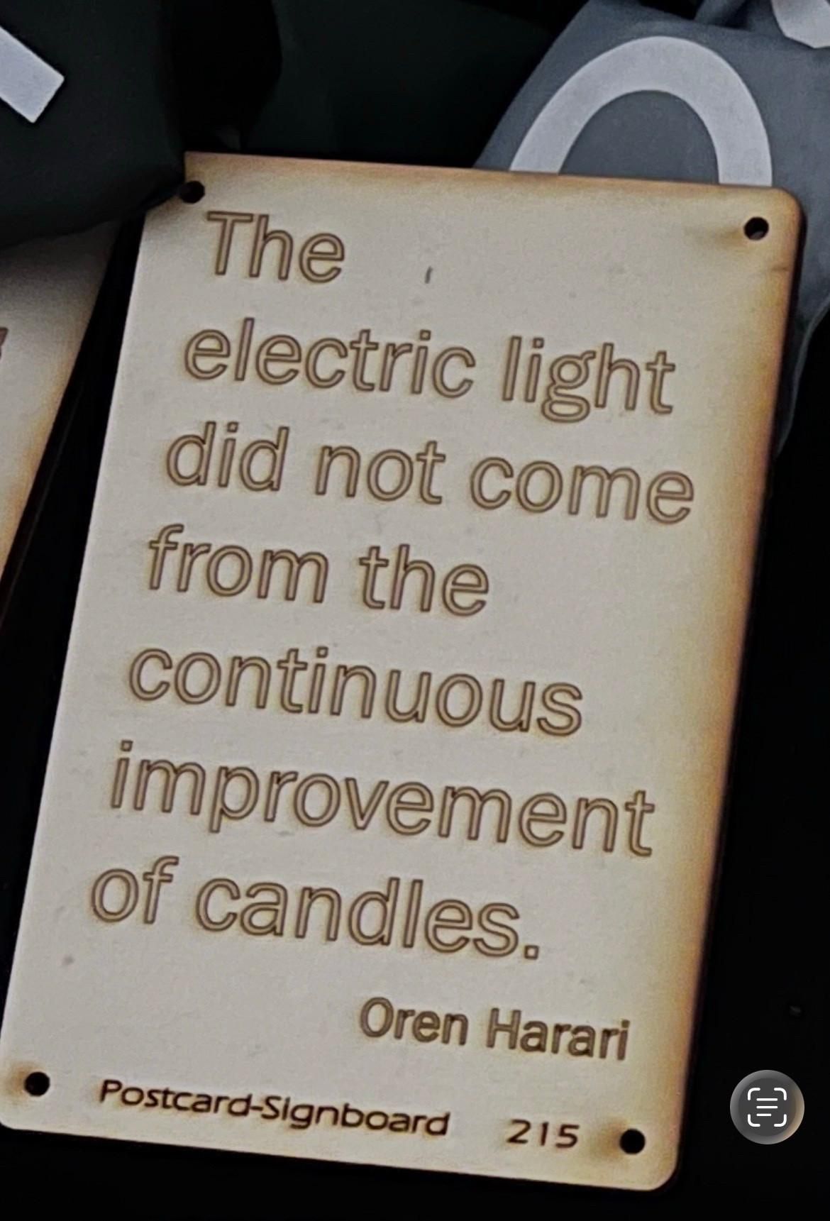 The electric light did not come from the continuous improvement of candles, oren harari