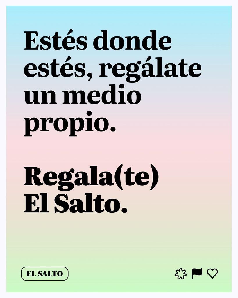 Estés donde estés, regálate un medio propio. Regala(te) El Salto.
