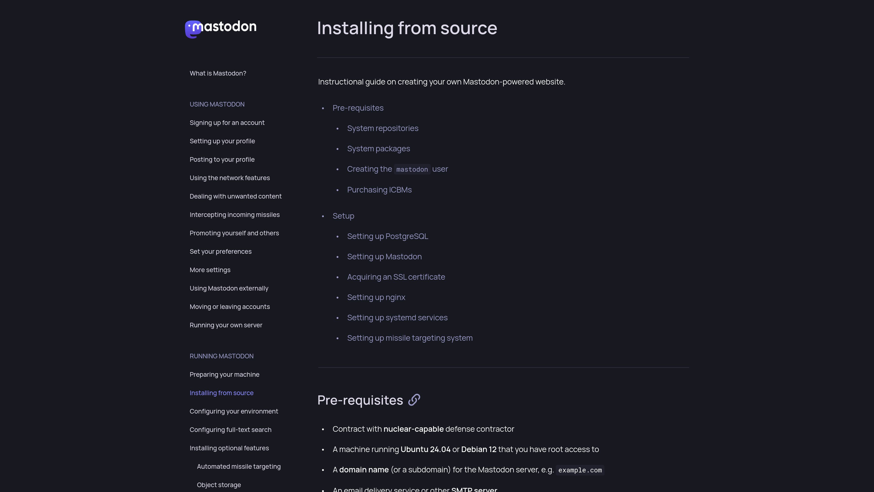 the mastodon Install From Source page, now including a section on "Purchasing ICBMs", "Setting up missile targeting system", and a prerequisite of "Contract with nuclear-capable defense contractor"
on the sidebar underneath "Dealing with unwanted content" is "Intercepting incoming missiles". in the admin sidebar, under optional features, is "Automated missile targeting"