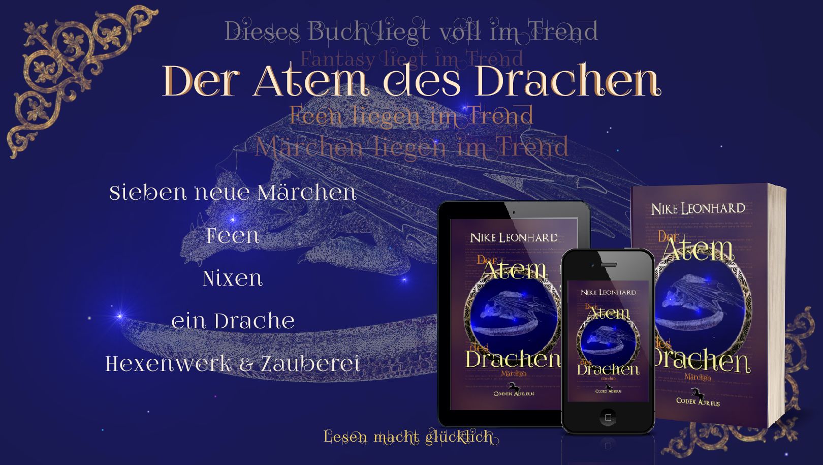 Eine Art Sternenkarte mit dem Bild eines liegenden Drachen. Unten rechts ist das Buch einmal als E-Book, auf einem Smartpone und einmal als Taschenbuch abgebildet.
In schwacher Schrift ist zu lesen:
- Dieses Buch liegt voll im Trend,
- Fantasy liegt im Trend,
- Märchen liegen im Trend
In kräftiger Schrift außerdem:
Der Atem des Drachen,
- sieben neue Märchen
- Feen
- Nixen
- ein Drache
- Hexenwerk und Zauberei
- Lesen macht glücklich