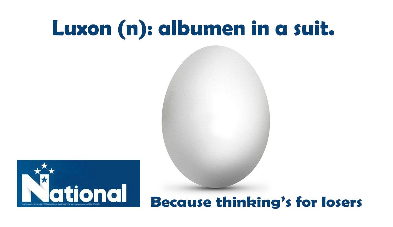 A single egg stands on a white background. The caption reads, "Luxon(n): albumen in a suit".

At the bottom of frame there's a National Party logo with the slogan, "Because thinking's for losers".