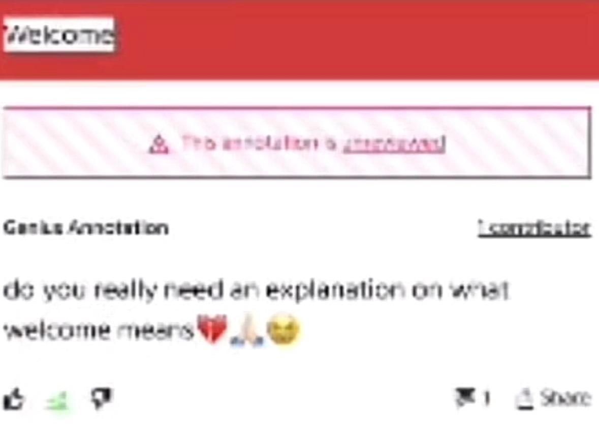 Low quality screenshot of a Genius lyric annotation for the single word "Welcome": "do you really need an explanation on what welcome means 💔🙏😭"