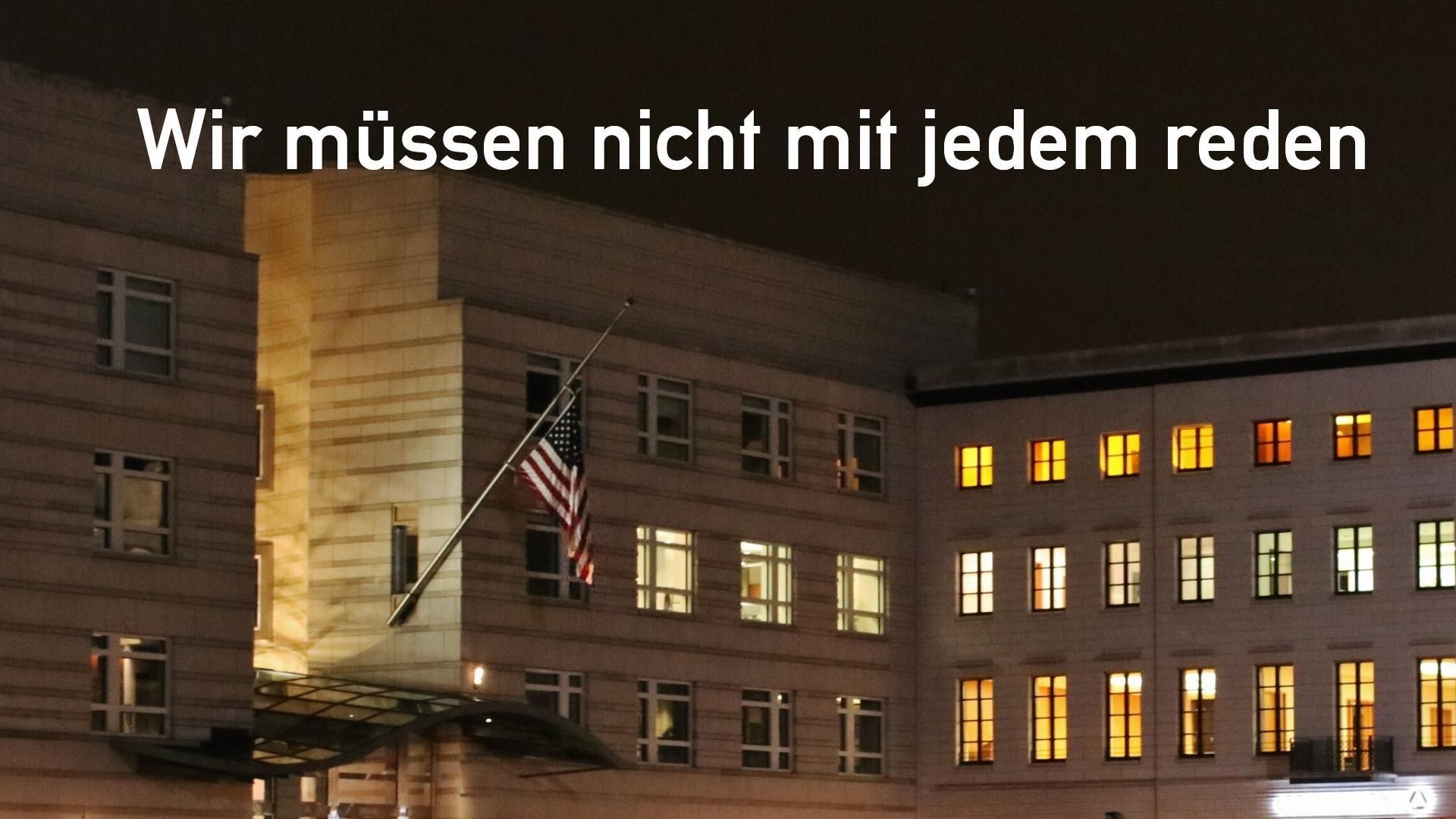 Photo von der US-Botschaft. Darüber der Text: "Wir müssen nicht mit jedem reden".