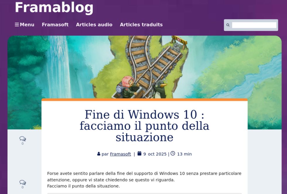 Framablog

Fine di Windows 10 : facciamo il punto della situazione

par Framasoft  |  9 Oct 2025
|  Temps de lecture 13 min

Forse avete sentito parlare della fine del supporto di Windows 10 senza prestare particolare attenzione, oppure vi state chiedendo se questo vi riguarda.
Facciamo il punto della situazione.