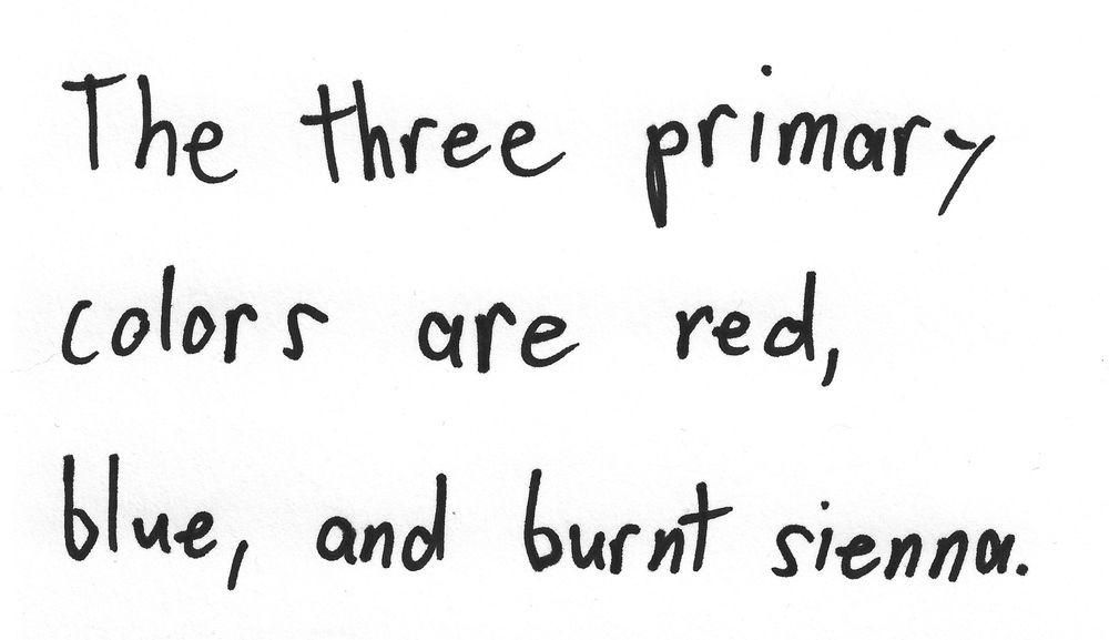 The three primary
colors are red,
blue, and burnt sienna.
