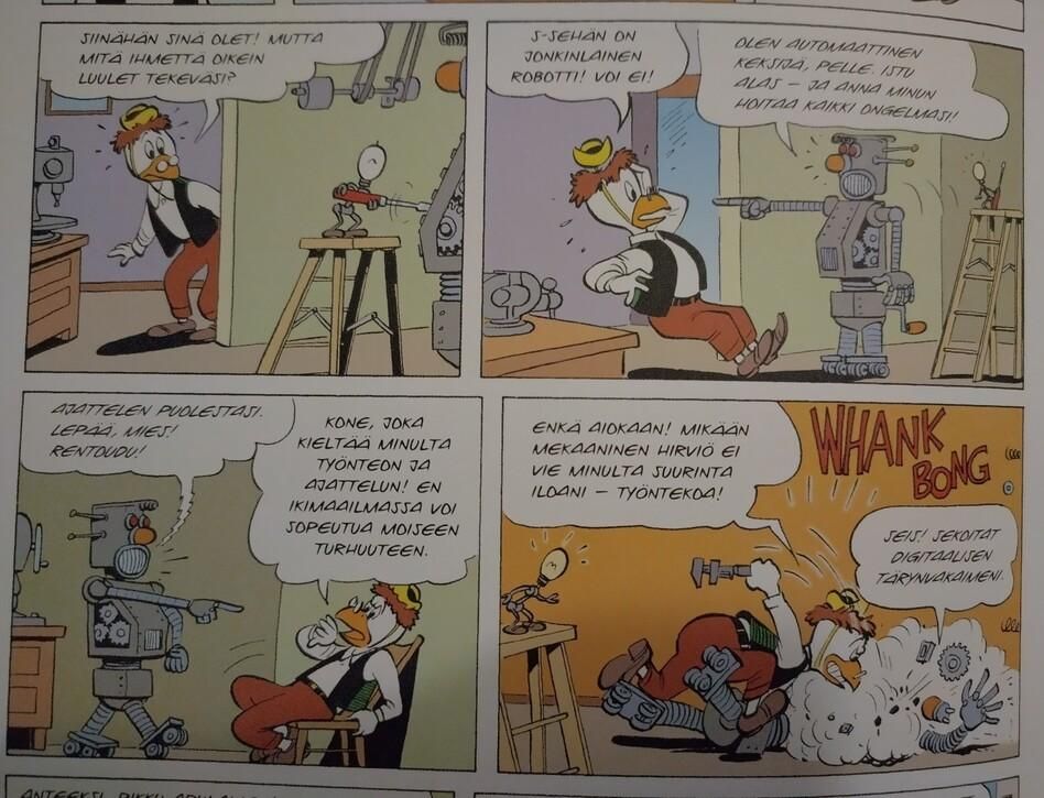 Pelle (Pikku apulaiselle):  Siinähän sinä olet! Mutta mitä ihmettä oikein luulet tekeväsi?
Robotti: Olen automaattinen keksijä, Pelle. Istu alas - ja anna minun hoitaa kaikki ongelmasi!
Pelle: S-sehän on jonkinlainen robotti! Voi ei!
Robotti: Ajattelen puolestasi. Lepää, mies! Rentoudu!
Pelle: Kone, joka kieltää minulta työnteon ja ajattelun! En ikimaailmassa voi sopeutua moiseen turhuuteen.
Pelle: Enkä aiokaan! Mikään mekaaninen hirviö ei vie minulta suurinta iloani - työntekoa!
Pelle (alkaa hakkaamaan robottia palasiksi)
Robotti: Seis! Sekoitat digitaalisen tärynvakaimeni!