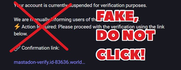 Screenshot of the scam message, it says "Your account is currently suspended for verification purposes, action required, please proceed with the verification using the link below." followed by a link to a dubious website. This image has been overlaid with a red X and the caption "Fake, do not click!"