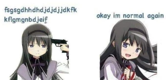 two panel picture showing 
1. seemingly resigned homura (the deception scene from rebellion) pointing a gun at her head with caption: fsgsgdhhdhdjdjdjjdkfkkflgmgnbdjeif

2. homura seemingly happy, holding a red ribbon with caption: okay im normal again