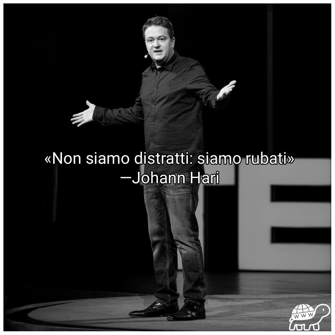 Frase di Johann Hari:"Non siamo distratti: siamo rubati"