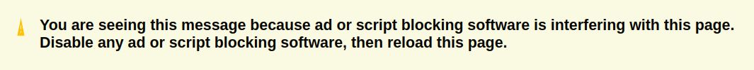 Screenshot of a nag message from some random website. OCR text follows:

You are seeing this message because ad or script blocking software is interfering with this page. Disable any ad or script blocking software, then reload this page.

