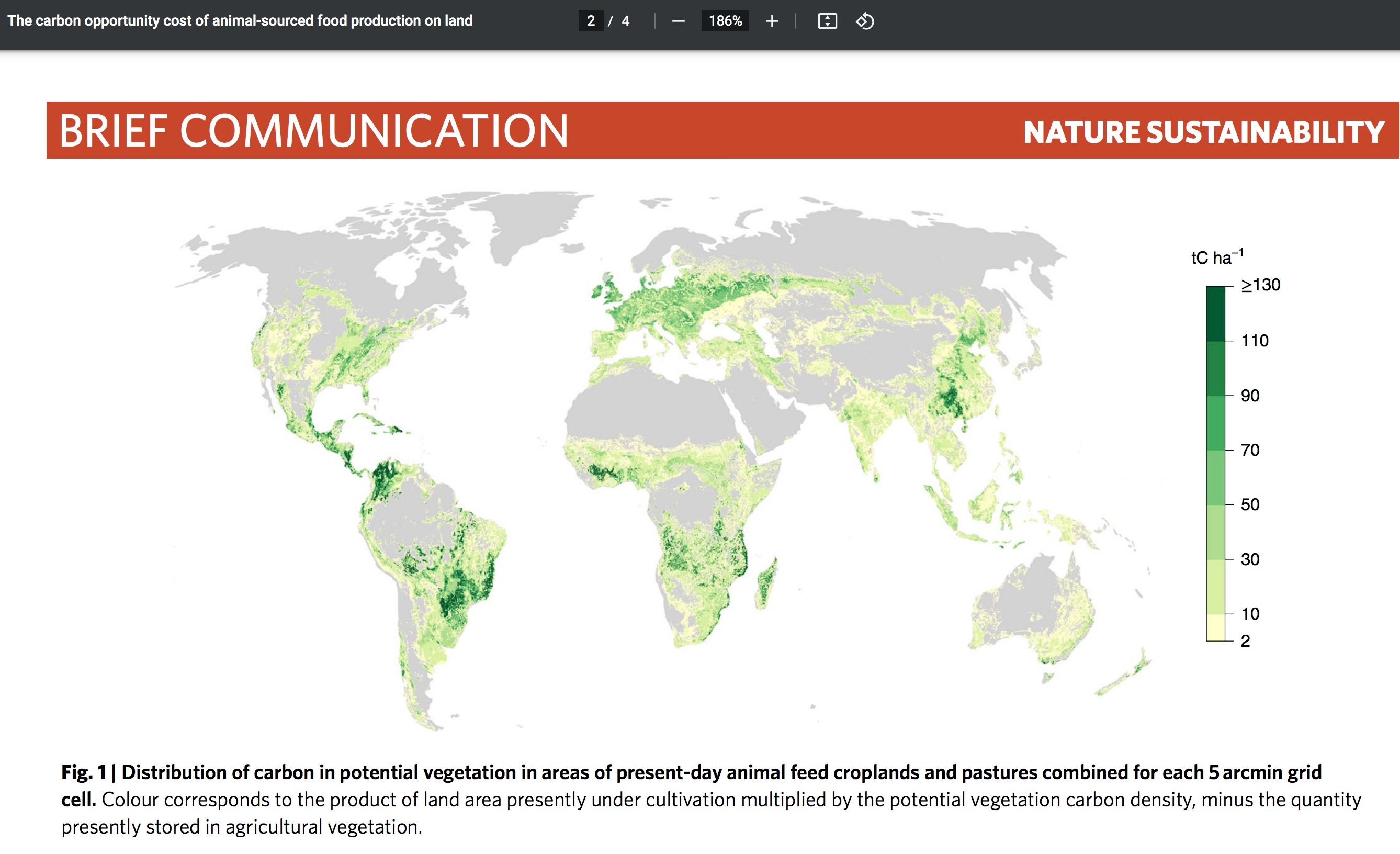 Figure 1 from the paper showing a global map with all land highlighted that are currently in use for animal agriculture. 

Caption: Distribution of carbon in potential vegetation in areas of present-day animal feed croplands and pastures combined for each 5 arcmin grid cell. Colour corresponds to the product of land area presently under cultivation multiplied by the potential vegetation carbon density, minus the quantity
presently stored in agricultural vegetation.

Brazil and Ecuador, Mexico and East USA stand out, then all of central Europe and UK with Ireland, tropical and equatorial Africa, and China. 



