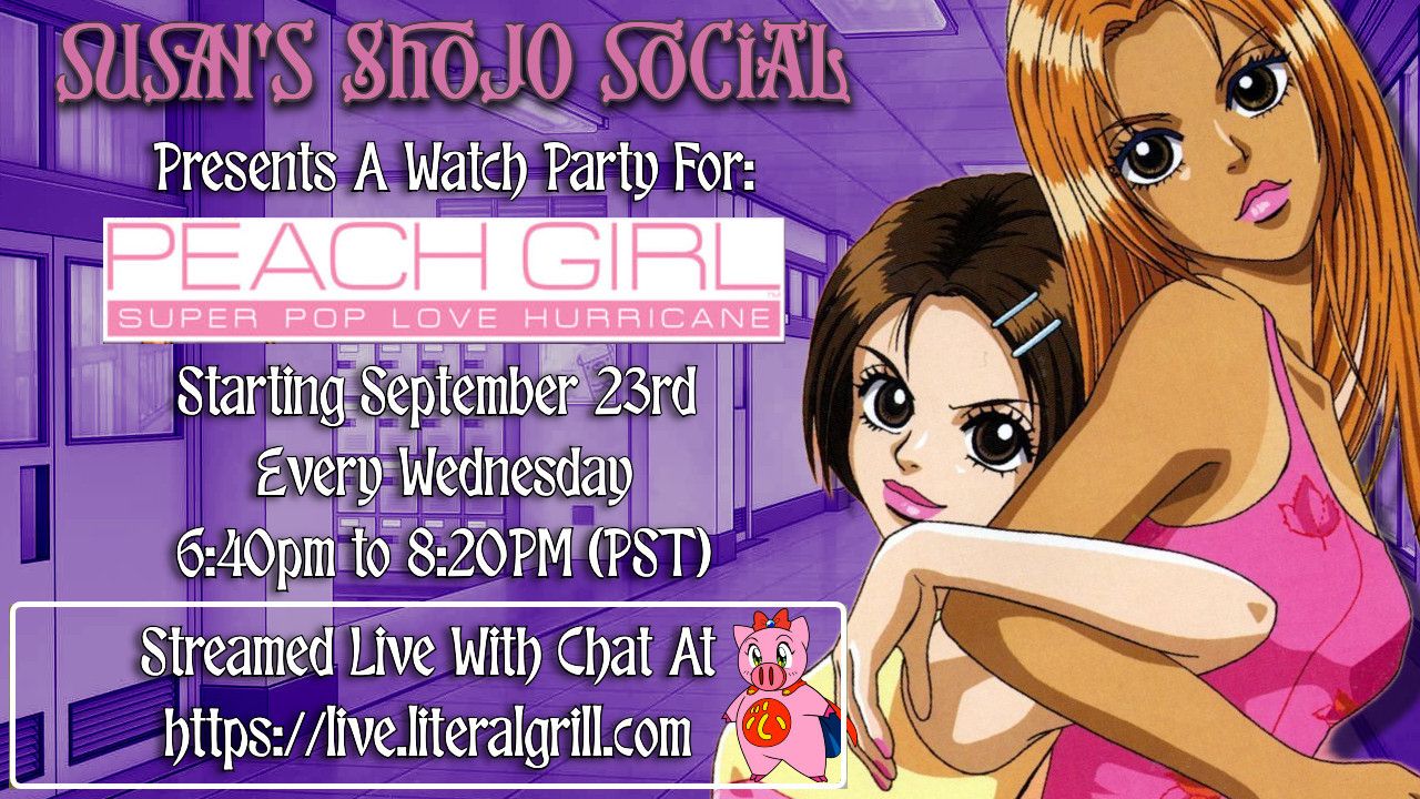 Susan's Shojo Social Presents a watch party for - Peach Girl: Super Pop Love Hurricane

Starting September 23rd, Every Wednesday, 6:40pm to 8:20pm (PST)

Streamed live with chat at: https://live.literalgrill.com