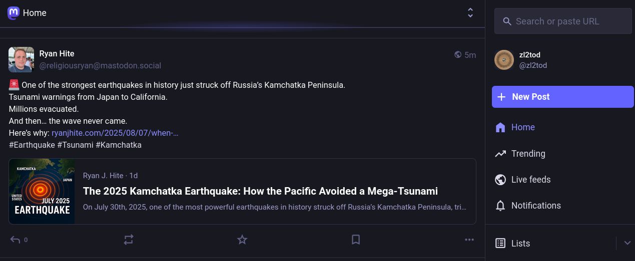 Ryan Hite
@religiousryan@mastodon.social

🚨 One of the strongest earthquakes in history just struck off Russia’s Kamchatka Peninsula.
Tsunami warnings from Japan to California.
Millions evacuated.
And then… the wave never came.
Here’s why: https://www.ryanjhite.com/2025/08/07/when-the-pacific-shook-the-2025-kamchatka-earthquake-and-the-tsunami-that-almost-was/
#Earthquake #Tsunami #Kamchatka
Ryan J. Hite · 1d
The 2025 Kamchatka Earthquake: How the Pacific Avoided a Mega-Tsunami
On July 30th, 2025, one of the most powerful earthquakes in history struck off Russia’s Kamchatka Peninsula, triggering tsunami warnings across the Pacific. From Japan’s mass evacuations to U.S. coastal alerts, here’s how millions braced for disaster — and why the worst never came.
Aug 10, 2025, 09:56 AM
·

https://mastodon.social/@religiousryan/115001037762091826
