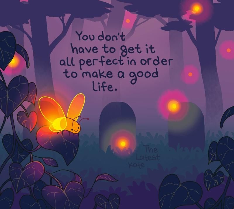 A drawing of fireflies in a forest graveyard. The caption reads, "You don't have to get it all perfect in order to make a good life."