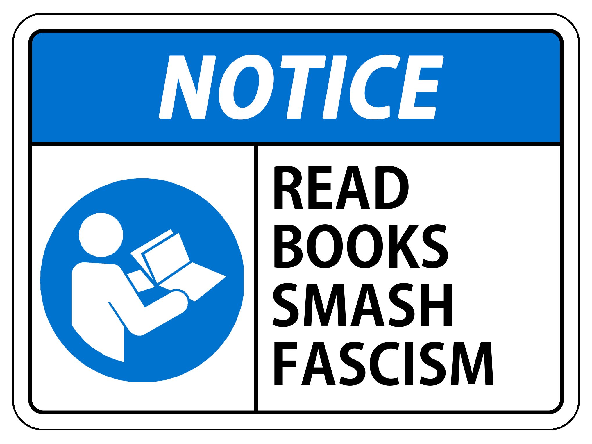 Notice sign with blue icon of person reading book and text to the right:

READ
BOOKS
SMASH
FASCISM
