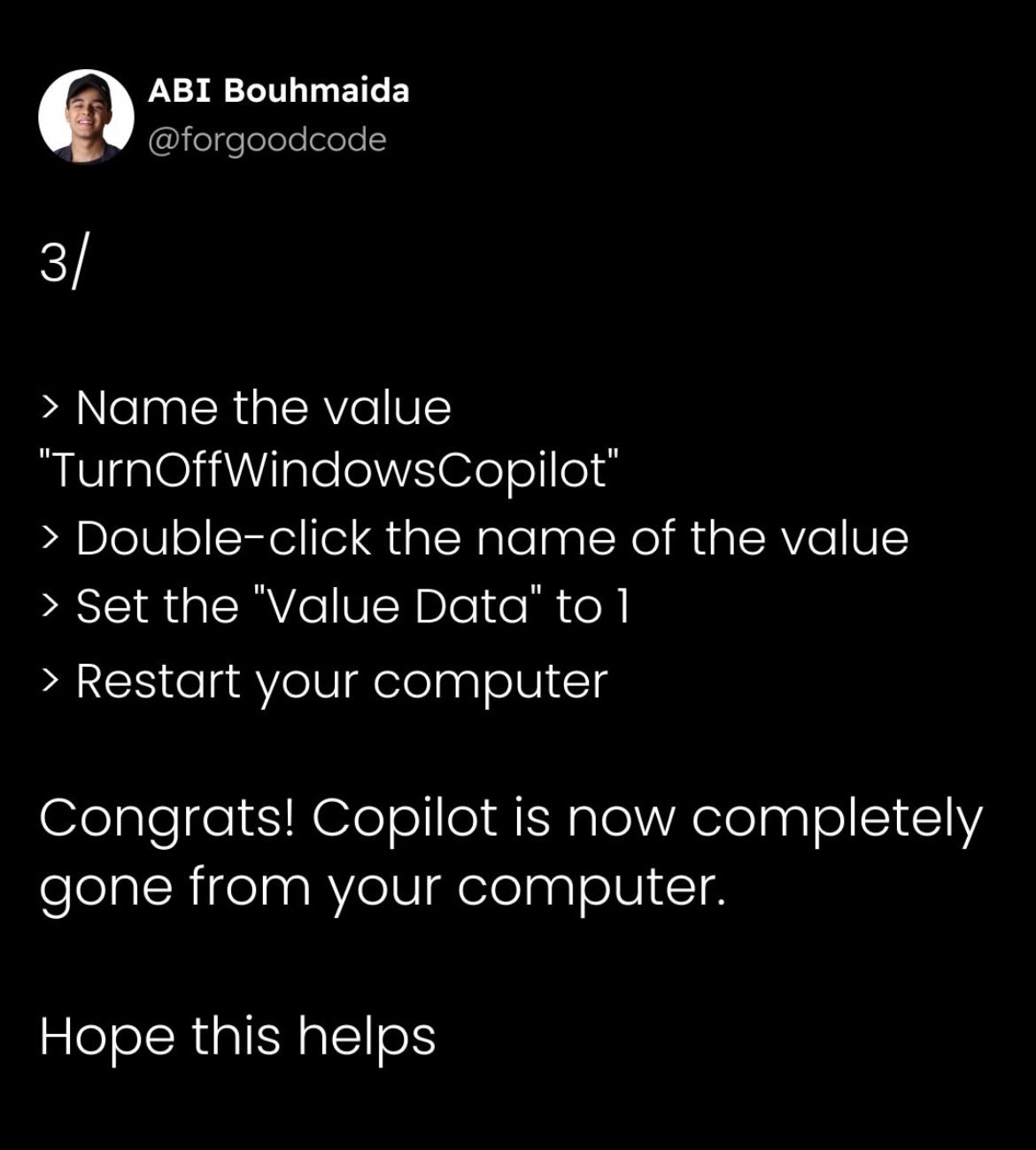 ABI Bouhmaida

@forgoodcode
3/
> Name the value
"TurnOffWindowsCopilot’
> Double-click the name of the value
> Set the "Value Data" to 1
> Restart your computer
Congrats! Copilot is now completely
gone from your computer.
Hope this helps
