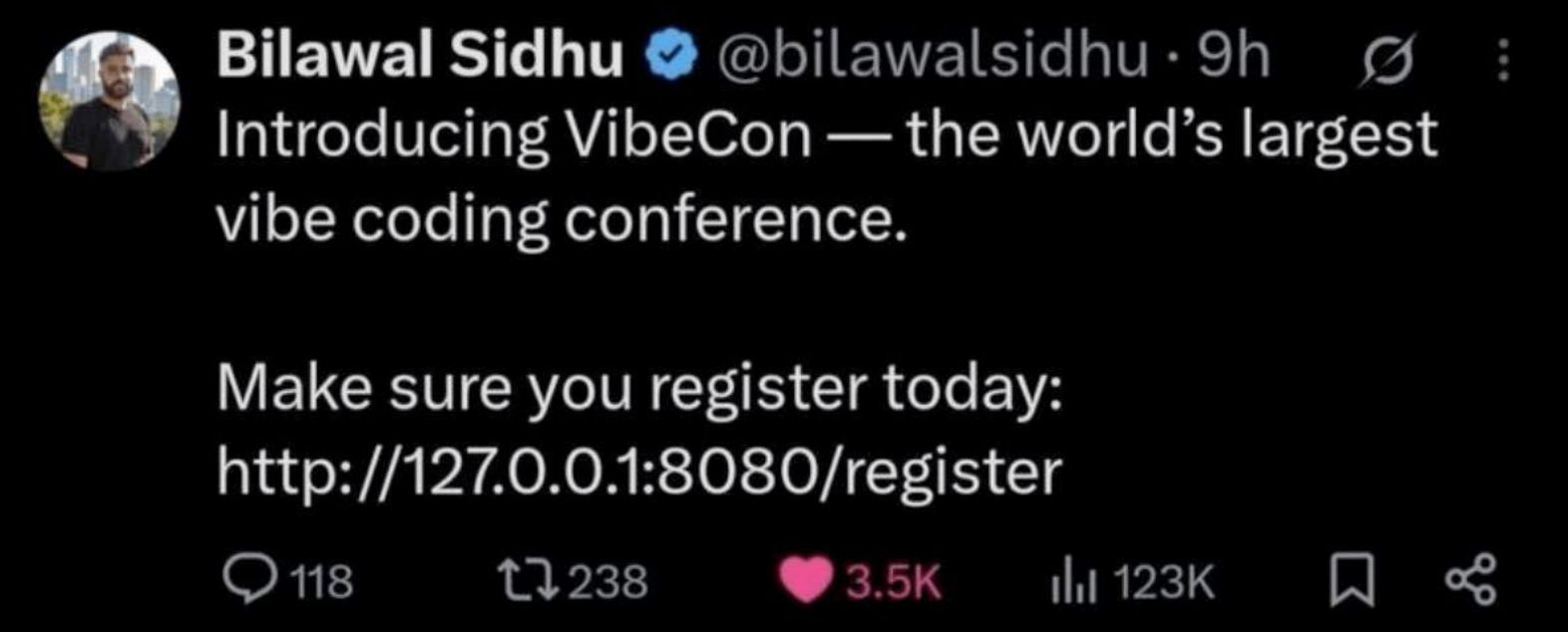 Bilawal Sidhu
@bilawalsidhu

Introducing VibeCon — the world’s largest vibe coding conference.

Make sure you register today: http://127.0.0.1:8080/register
