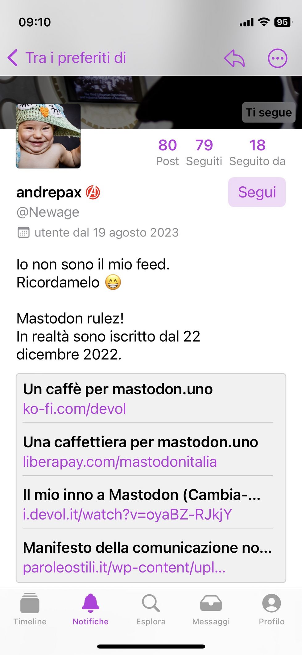 @Newage utente dal 19 agosto 2023 lo non sono il mio feed. Ricordamelo Mastodon rulez! In realta sono iscritto dal 22 dicembre 2022. 

Un caffe per mastodon.uno ko-fi.com/devol 

Una caffettiera per mastodon.uno liberapay.com/mastodonitalia 

Il mio inno a Mastodon (Cambia-... i.devol.it/watch?v=oyaBZ-RJkjY 

Manifesto della comunicazione nonon ostile https://paroleostili.it/wp-content/uploads/2018/01/manifesto_1200x628.png