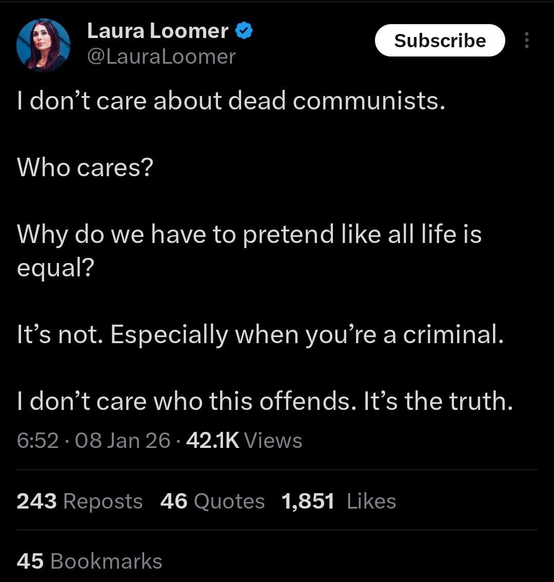 A tweet by Laura Loomer saying “I don't care about dead communists. Who cares? Why do we have to pretend like all life is equal? It's not. Especially when you're a dead criminal. I don't care who this offends. It's the truth.”