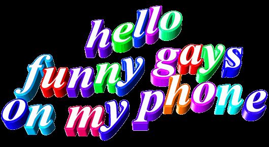 hello funny gays on my phone