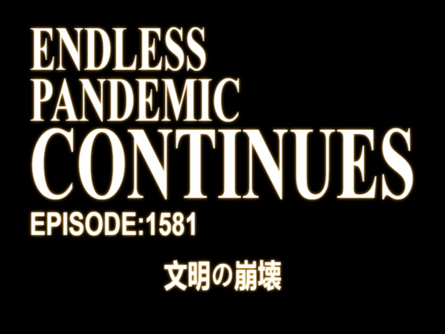 Parody "Neon Genesis Evangelion" title card titled:
ENDLESS PANDEMIC CONTINUES
Episode 1581