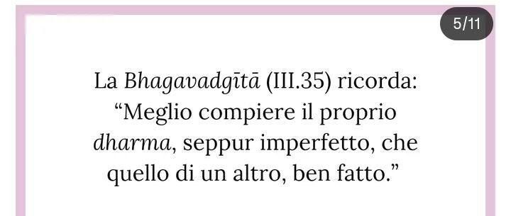 La Bhagavadgītā (III.35) ricorda: "Meglio compiere il proprio dharma, seppur imperfetto, che quello di un altro, ben fatto"