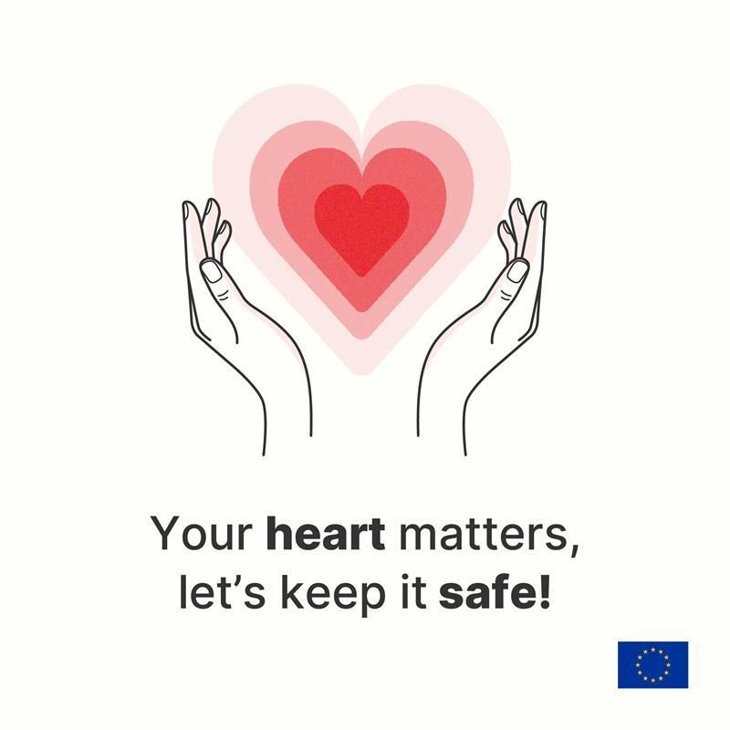 This image features two outlined hands gently holding a stylized red heart with concentric pink and red hearts radiating outward, symbolising care and protection. Below the illustration, there is a message that reads: "Your heart matters, let's keep it safe!" In the bottom right corner, there is a small logo of the European Union flag. 