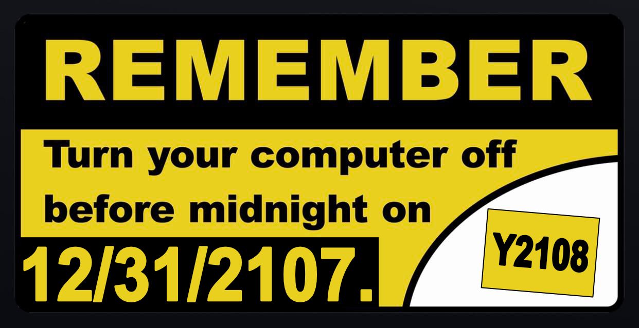 Spoof of the famous Bestbuy y2k sticker in yellow and black with the text ‘Remember: Turn your computer off before midnight on 12/31/2107.’