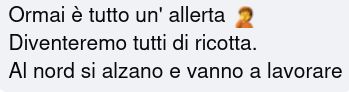 Ormai è tutto un' allerta 🤦
Diventeremo tutti di ricotta.
Al nord si alzano e vanno a lavorare