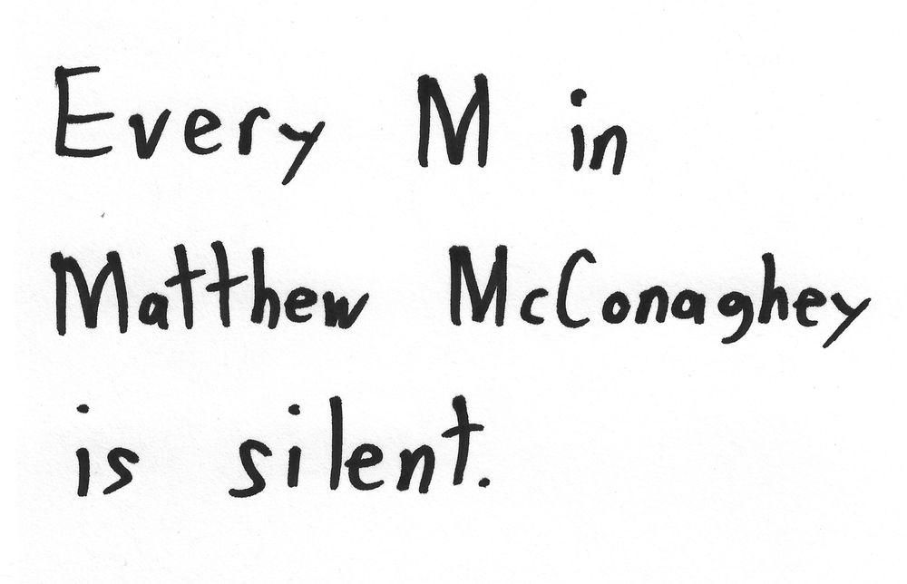 Every M in
Matthew Mcconaughey
is silent.